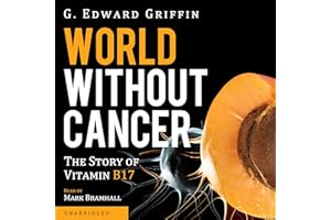 World Without Cancer: The Story of Vitamin B17