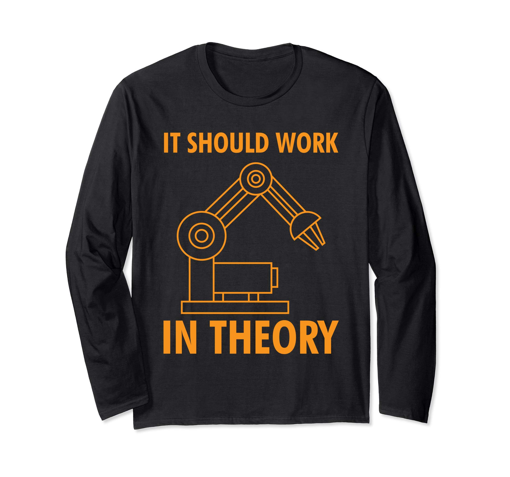It Should Work In Theory Funny Robot Maker Robotics Engineer Long Sleeve T-Shirt