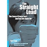 The Straight Lead: The Core of Bruce Lee's Jun Fan Jeet Kune Do