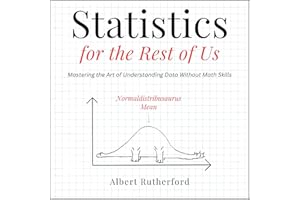 Statistics for the Rest of Us: Mastering the Art of Understanding Data Without Numbers (Advanced Thinking Skills, Book 5)