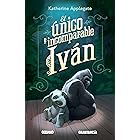 El único e incomparable Iván (Ficción juvenil) (Spanish Edition)