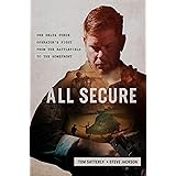 All Secure: A Special Operations Soldier's Fight to Survive on the Battlefield and the Homefront