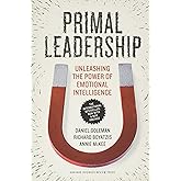Primal Leadership, With a New Preface by the Authors: Unleashing the Power of Emotional Intelligence