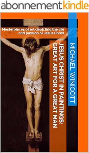 Download JESUS CHRIST IN PAINTINGS: GREAT ART FOR A GREAT MAN: Masterpieces of art depicting the life and passion of Jesus Christ (English Edition) PDF