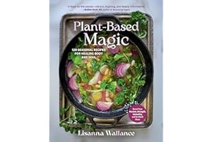 Plant-Based Magic: 120 Seasonal Recipes for Healing Body and Soul