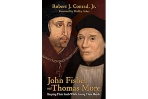 John Fisher and Thomas More: Keeping Their Souls While Losing Their Heads