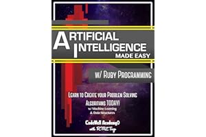 Artificial Intelligence: Made Easy, w/ Ruby Programming; Learn to Create your * Problem Solving * Algorithms! TODAY! w/ Machi