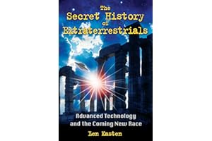 The Secret History of Extraterrestrials: Advanced Technology and the Coming New Race