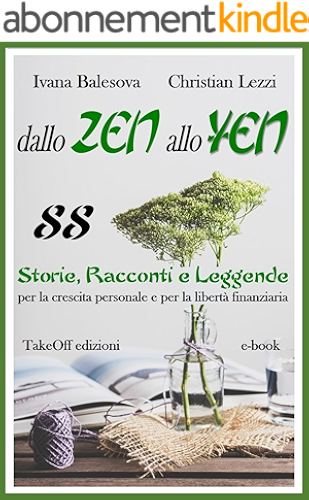 Download DALLO ZEN ALLO YEN. 88 Storie, Racconti e Leggende per la crescita personale e per la libertà finanziaria: Cambia il tuo mindset con le metafore (FORMAZIONE PERSONALE E BUSINESS) (Italian Edition) PDF
