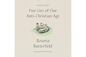 Five Lies of Our Anti-Christian Age