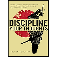 Discipline Your Thoughts: Uncover The Origins of Your Thoughts, Correct Common Thinking Errors, and Critically and… book cover
