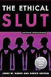 The Ethical Slut, Third Edition: A Practical Guide to Polyamory, Open Relationships, and Other Freedoms in Sex and Love