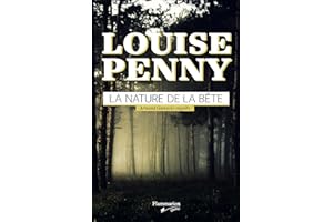 La nature de la bête: Armand Gamache enquête (French Edition)