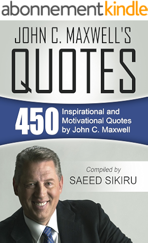 Download John C. Maxwell's Quotes: 450 Inspirational and Motivational Quotes by John C. Maxwell (English Edition) PDF