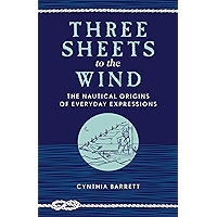 Three Sheets to the Wind: The Nautical Origins of Everyday Expressions book cover Three Sheets to the Wind: The Nautical Origins of Everyday Expressions book cover