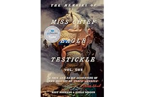 The Memoirs of Miss Chief Eagle Testickle: Vol. 1: A True and Exact Accounting of the History of Turtle Island