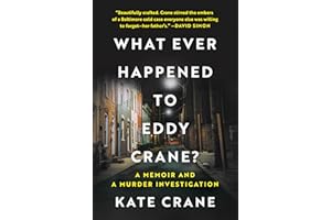 What Ever Happened to Eddy Crane?: A Memoir and a Murder Investigation – An Investigative Journalist's True Crime Account of 