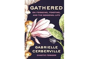 Gathered: On Foraging, Feasting, and the Seasonal Life