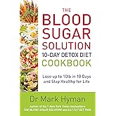 The Blood Sugar Solution 10-Day Detox Diet Cookbook: Lose up to 10lb in 10 days and stay healthy for life