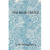 The Blue Castle: A Tale of Freedom and Redemption