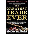 The Greatest Trade Ever: The Behind-the-Scenes Story of How John Paulson Defied Wall Street and Made Financial History