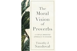 Moral Vision of Proverbs: A Virtue-Oriented Approach to Wisdom