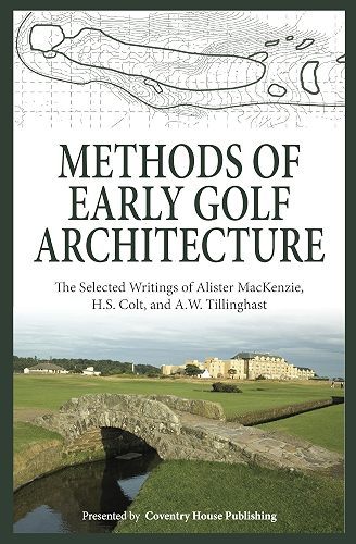 Download Methods of Early Golf Architecture: The Selected Writings of Alister MacKenzie, H.S. Colt, and A.W. Tillinghast (Volume 1) (English Edition) PDF