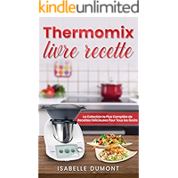 Thermomix Livre Recette: La Collection la Plus Complète de Recettes Délicieuses Pour Tous les Goûts (French Edition) book cover Thermomix Livre Recette: La Collection la Plus Complète de Recettes Délicieuses Pour Tous les Goûts (French Edition) book cover