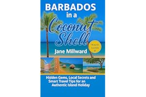 Barbados in a Coconut Shell: Hidden Gems, Local Secrets and Smart Travel Tips for an Authentic Island Holiday