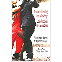 The Art of Leading and Following - Conducción to Intención: Filling in the Blanks of Argentine Tango Book 4 book cover
