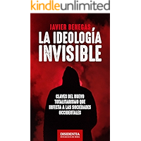 La ideología invisible: Claves del totalitarismo que infecta a las sociedades occidentales (Spanish Edition) book cover