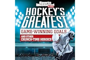 Hockey's Greatest Game-Winning Goals and Other Crunch-Time Heroics: Sports Illustrated Kids Crunch Time