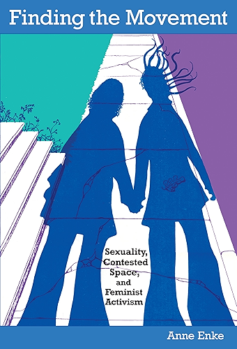 Download Finding the Movement: Sexuality, Contested Space, and Feminist Activism (Radical Perspectives) (English Edition) PDF