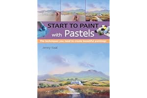 Start to Paint with Pastels: The Techniques You Need to Create Beautiful Paintings