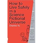 How to Live Safely in a Science Fictional Universe: A Novel