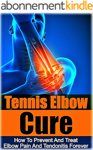 Download Tennis: Tennis Elbow Cure: How to Prevent and Treat Elbow Pain and Tendonitis Forever (Tennis Elbow Cure, Sports Injury, Knee Pain, Back Pain, Shoulder ... Weight training, Book 1) (English Edition) PDF