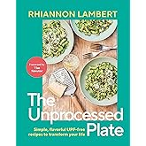 The Unprocessed Plate: Simple, Flavorful UPF-free Recipes to Transform Your Life