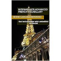 Intermediate-Advanced French Vocabulary: fast lexical builder with embedded sentences (Hermes Language Reference t. 1… book cover