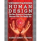 Understanding Human Design: The New Science of Astrology: Discover Who You Really Are