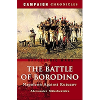 The Battle of Borodino: Napoleon Against Kutuzov (Campaign Chronicles) book cover