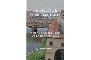 Florence pour débutants. Voyage au berceau de la Renaissance: Une exploration captivante de Florence entre art, histoire et a