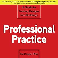 Professional Practice: A Guide to Turning Designs into Buildings
