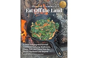 Eat Off the Land: A Wild Foraging and Survival Cookbook Featuring Mushrooms, Plants, Fish, and Game from the Pacific Northwest and Beyond (Forage & Thrive)
