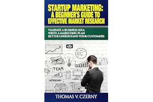 Startup Marketing: A beginner's guide to effective market research: Validate a business Idea | Write a marketing plan | Bette
