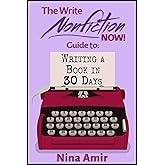 The Write Nonfiction NOW! Guide to Writing a Book in 30 Days (Write Nonfiction NOW! Guides)