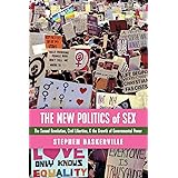 The New Politics of Sex: The Sexual Revolution, Civil Liberties, and the Growth of Governmental Power