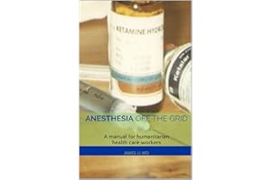 Anesthesia Off the Grid: A manual for humanitarian health care workers