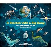 It Started with a Big Bang: The Origin of Earth, You and Everything Else