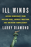 Ill Winds: Saving Democracy from Russian Rage, Chinese Ambition, and American Complacency