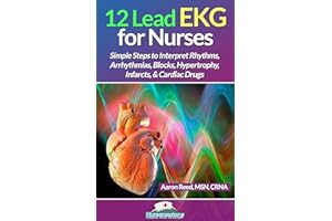 12 Lead EKG for Nurses: Simple Steps to Interpret Rhythms, Arrhythmias, Blocks, Hypertrophy, Infarcts, & Cardiac Drugs